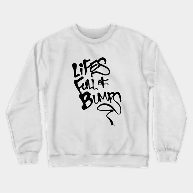 Lifes Full of Bumps Crewneck Sweatshirt by PandaSex